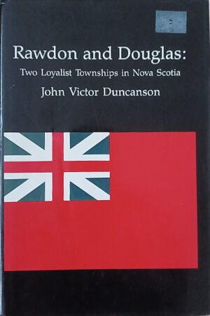 Rawdon and Douglas Two Loyalist Townships in Nova Scotia